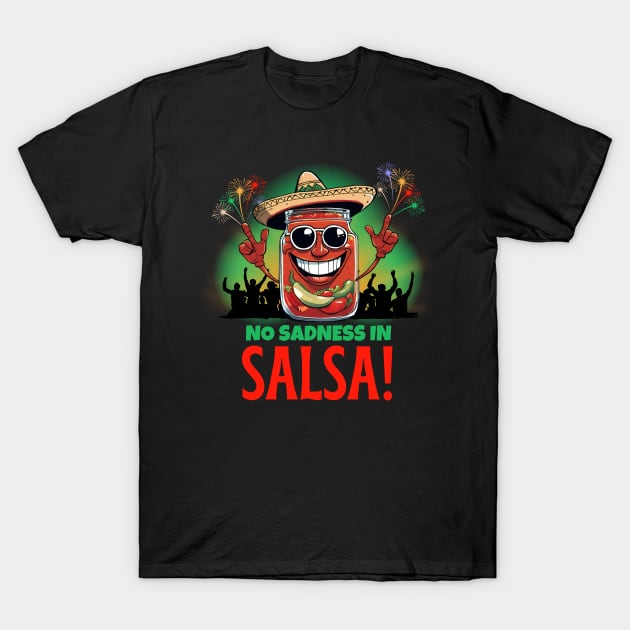 No Sadness In Salsa! T-Shirt by Kenny The Bartender's Tee Emporium